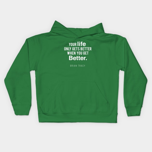 Your Life Only Gets Better When You Get Better Kids Hoodie by Inspire Creativity